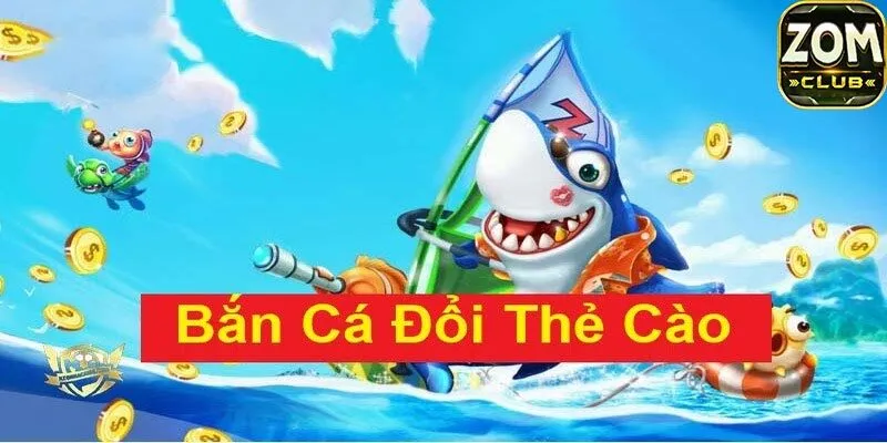 bắn cá đổi thẻ cào