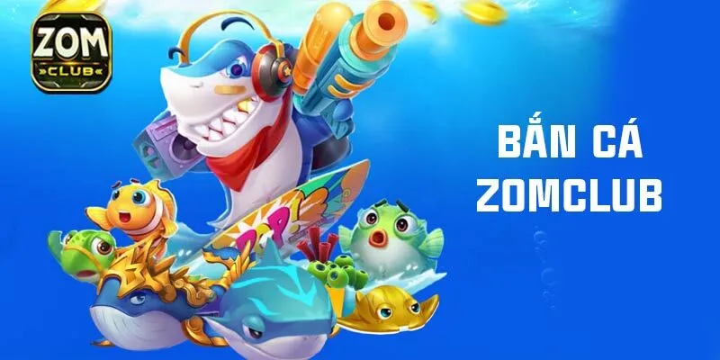 bắn cá Zomclub