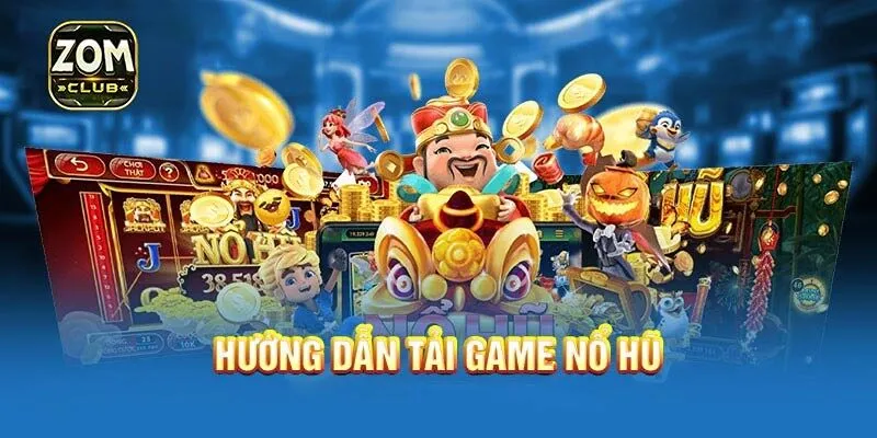 Tất tần tật những điều cần biết khi tải và chơi game nổ hũ