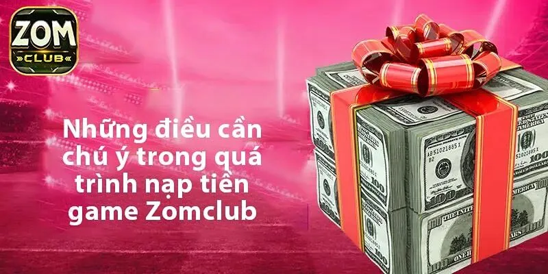 Những điều quan trọng cần chú ý trong quá trình nạp tiền