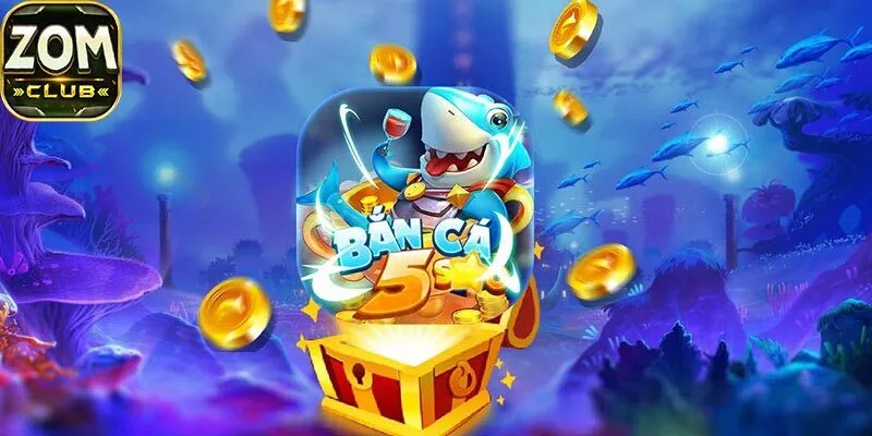 Vì sao bắn cá 5 sao trở thành lựa chọn số 1 tại zomclub?