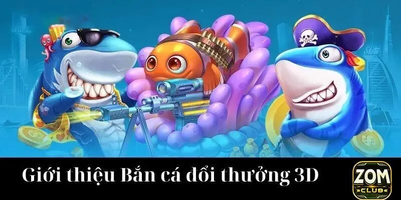 bắn cá đổi thưởng 3D