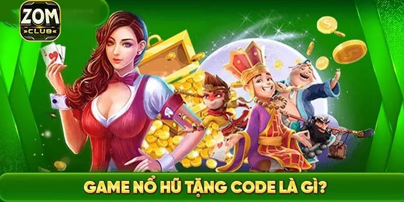 Có những loại nổ hũ tặng code khởi nghiệp nào tại cổng game?